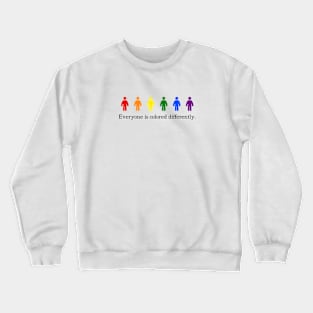 Everyone is colored differently. Crewneck Sweatshirt